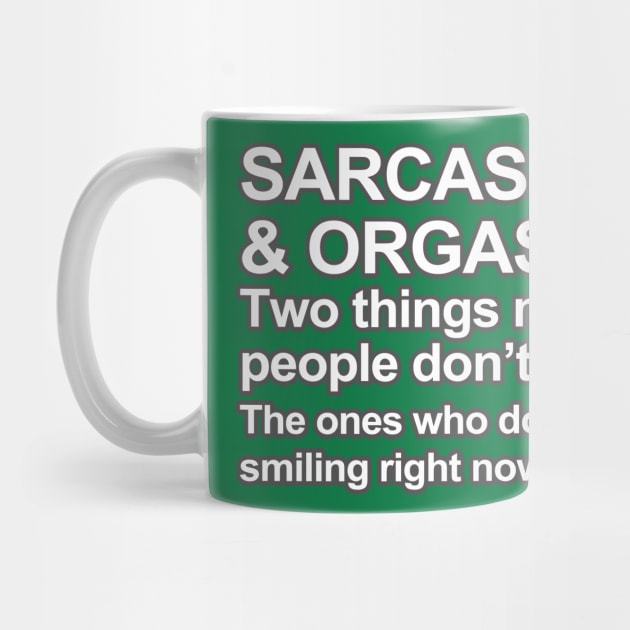 Funny Saying - Sarcasm and Orgasm by robotface